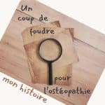Un coup de foudre pour l&rsquo;ostéopathie, mon histoire