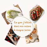 Ce que j&rsquo;utilise dans ma cuisine à chaque saison